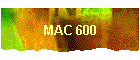 MAC 600